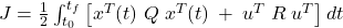 J=\frac{1}{2}\int_{t_{0}}^{t_{f}} \left [ x^{T}(t)\;Q\;x^{T}(t)\:+\:u^{T}\;R\;u^{T} \right ]dt