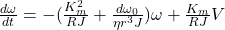 \frac{d\omega}{dt} = -(\frac{K_m^2}{RJ} + \frac{d\omega_0}{\eta r^3J})\omega + \frac{K_m}{RJ} V